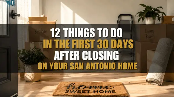 feature image of 12 Things to Do in the First 30 Days After Closing on Your San Antonio Home