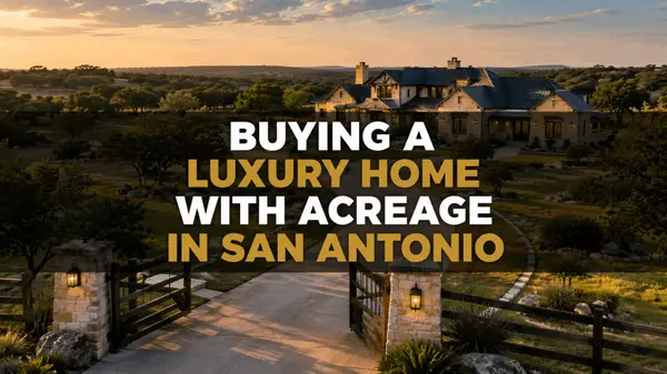Buying a Luxury Home with Acreage in San Antonio