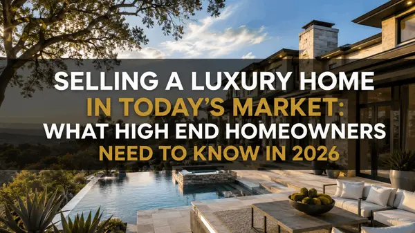 Selling a Luxury Home in Today's Market: What High End Homeowners Need to Know in 2026