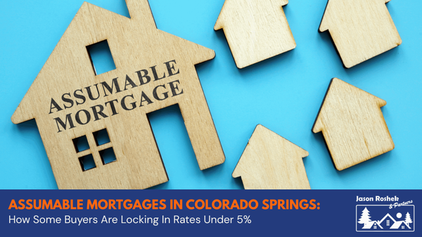 Assumable Mortgages in Colorado Springs: How Some Buyers Are Locking In Rates Under 5%
