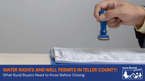 Water Rights and Well Permits in Teller County: What Rural Buyers Need to Know Before Closing