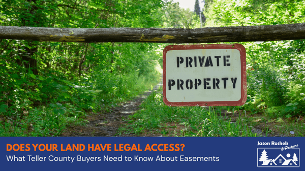 Does Your Land Have Legal Access? What Teller County Buyers Need to Know About Easements