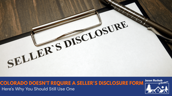 Colorado Doesn't Require a Seller's Disclosure Form — Here's Why You Should Still Use One