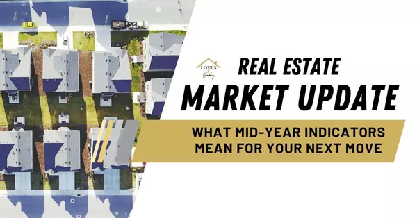 Real Estate Market Update: What Mid-Year Indicators Mean for Your Next Move