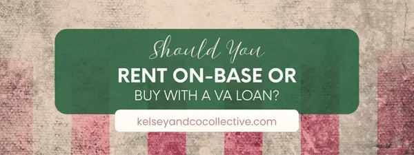 Should You Rent On-Base or Buy with a VA Loan?