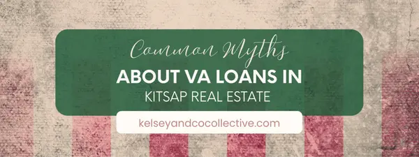 Decoding the VA Loan in Washington State: Common Myths vs. Kitsap Real Estate Reality