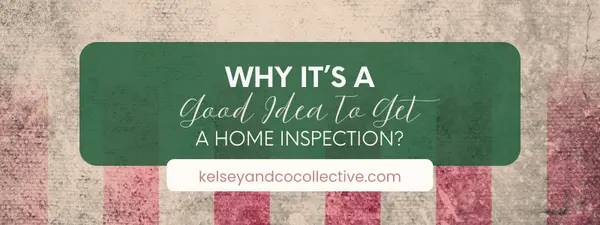 Why it's a Good Idea to get a Home Inspection?,Kelsey Ramirez