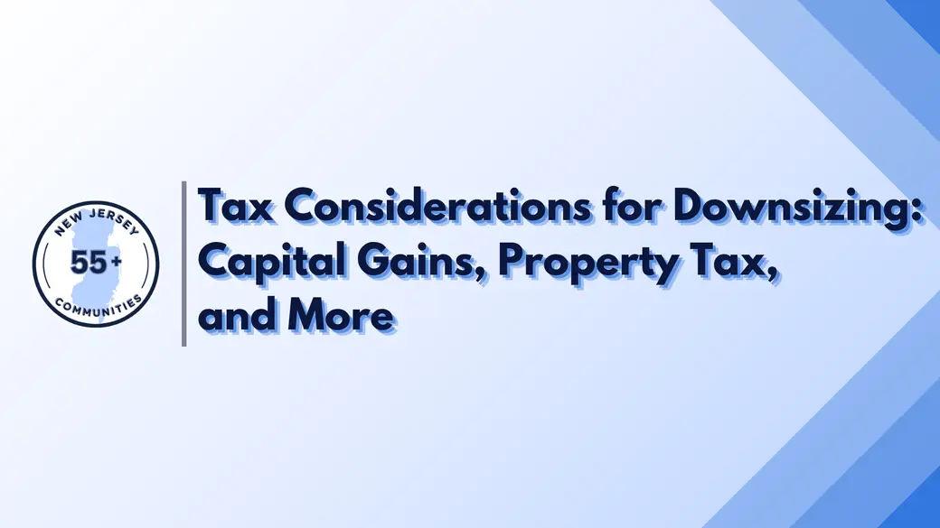 Tax Considerations for Downsizing: Capital Gains, Property Tax, and More