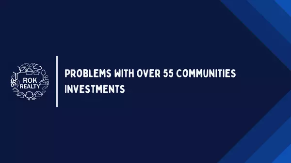 Problems with Over 55 Communities Investments,Robert O'Keefe