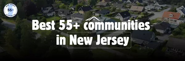 BEST 55+ COMMUNITIES IN NEW JERSEY (2026 EDITION)