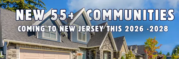 feature image of New 55+ Communities Coming to New Jersey (2026–2028): What to Expect, What NOT to Expect & Key Takeaways
