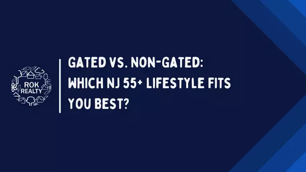 Gated vs. Non-Gated 55+ Communities in New Jersey: What’s the Real Difference?