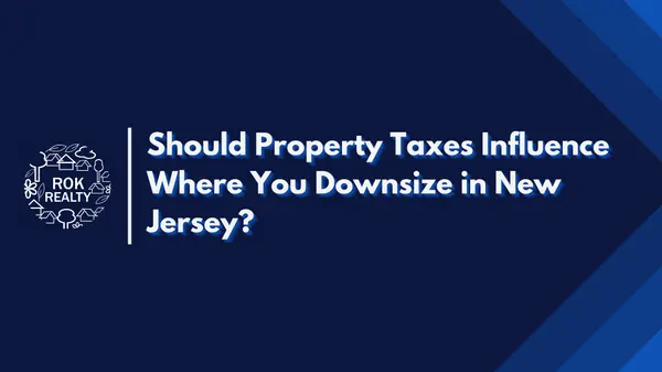 Should Property Taxes Influence Where You Downsize in New Jersey?