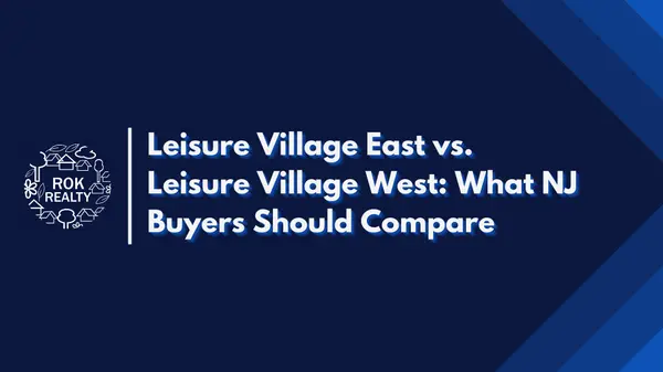 Leisure Village East vs. Leisure Village West: What NJ Buyers Should Compare