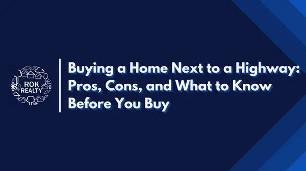 Buying a Home Next to a Highway: Pros, Cons, and What to Know Before You Buy,Robert O'Keefe