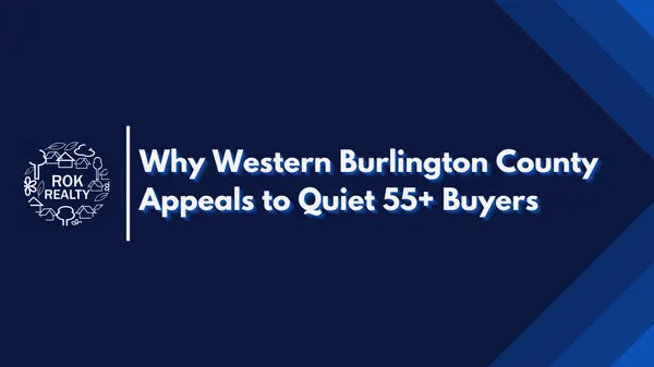 Why Western Burlington County Appeals to Quiet 55+ Buyers,Robert O'Keefe