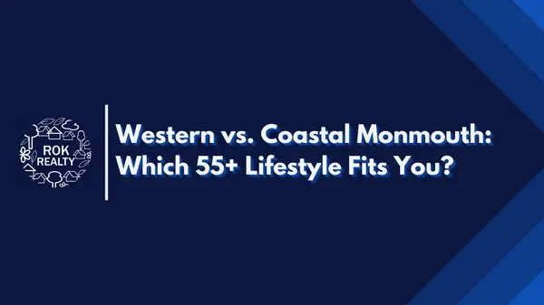 Western vs. Coastal Monmouth: Which 55+ Lifestyle Fits You?,Robert O'Keefe