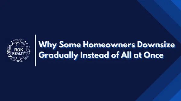 Why Some Homeowners Downsize Gradually Instead of All at Once,Robert O'Keefe