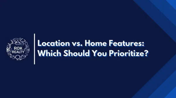 Location vs. Home Features: Which Should You Prioritize?,Robert O'Keefe
