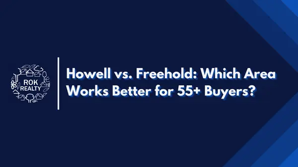 Howell vs. Freehold: Which Area Works Better for 55+ Buyers?