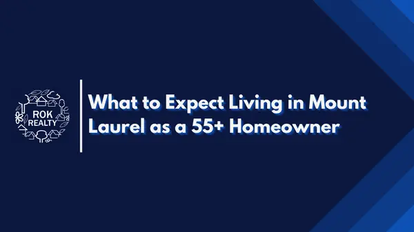 What to Expect Living in Mount Laurel as a 55+ Homeowner,Robert O'Keefe