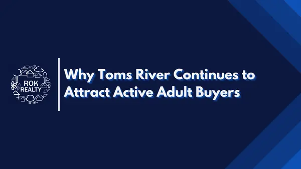 Why Toms River Continues to Attract Active Adult Buyers,Robert O'Keefe