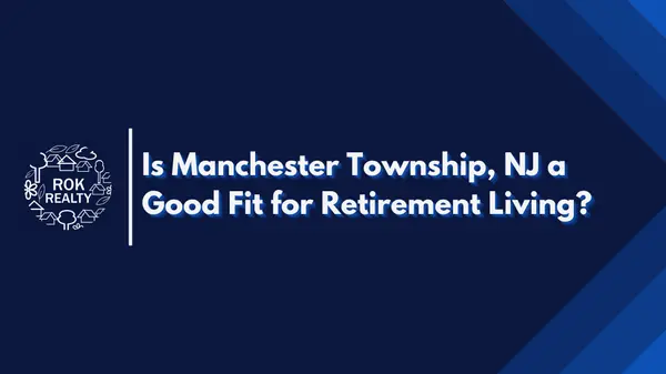 Is Manchester Township, NJ a Good Fit for Retirement Living?,Robert O'Keefe