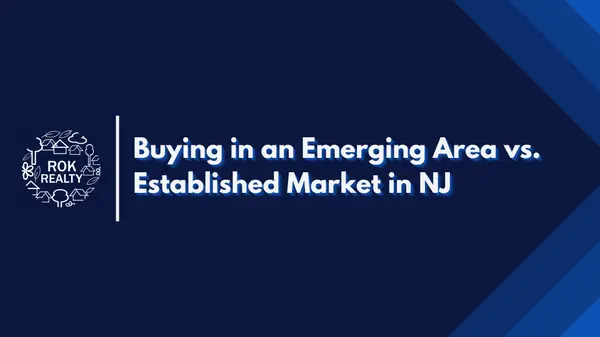 Buying in an Emerging Area vs. Established Market in NJ