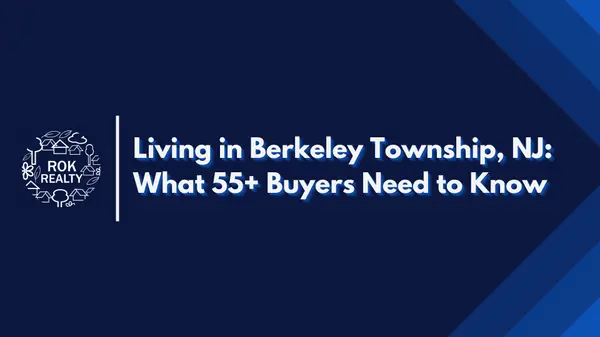 Living in Berkeley Township, NJ: What 55+ Buyers Need to Know