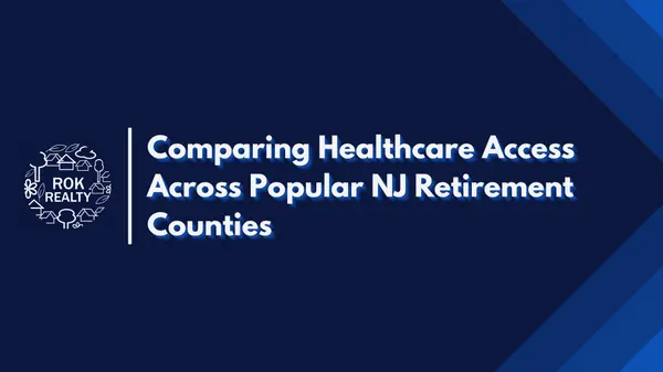 Comparing Healthcare Access Across Popular NJ Retirement Counties