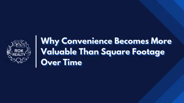 Why Convenience Becomes More Valuable Than Square Footage Over Time