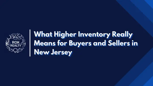 What Higher Inventory Really Means for Buyers and Sellers in New Jersey