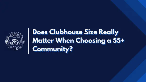 Does Clubhouse Size Really Matter When Choosing a 55+ Community?,Robert O'Keefe