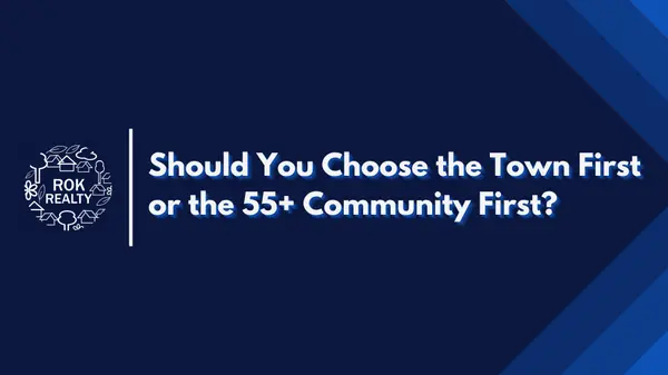 Should You Choose the Town First or the 55+ Community First?