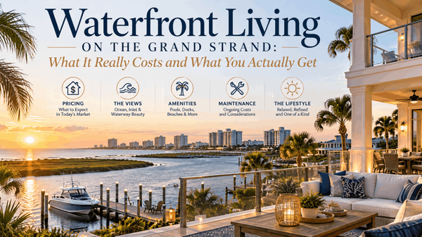 feature image of Waterfront Living on the Grand Strand: What It Really Costs and What You Actually Get