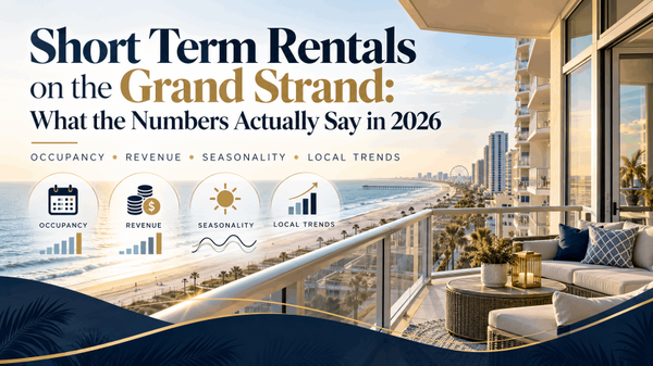 feature image of Short Term Rentals on the Grand Strand:What the Numbers Actually Say in 2026