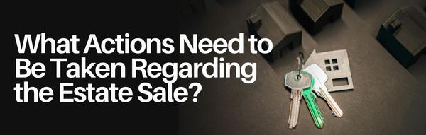 What Actions Need to Be Taken Regarding the Estate Sale?,Karin Lanciano
