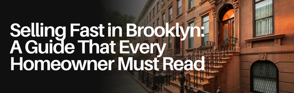 Selling Fast in Brooklyn: A Guide That Every Homeowner Must Read