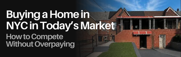 Buying a Home in NYC in Today’s Market: How to Compete Without Overpaying