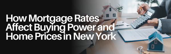 How Mortgage Rates Affect Buying Power and Home Prices in New York