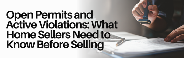 Open Permits and Active Violations: What Home Sellers Need to Know Before Selling