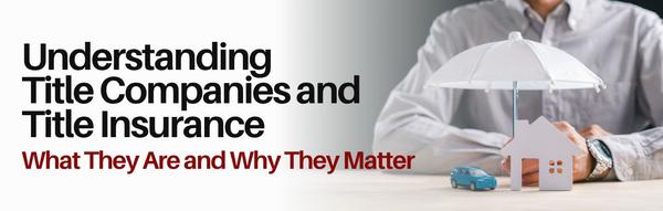 Understanding Title Companies and Title Insurance: What They Are and Why They Matter,Karin Lanciano