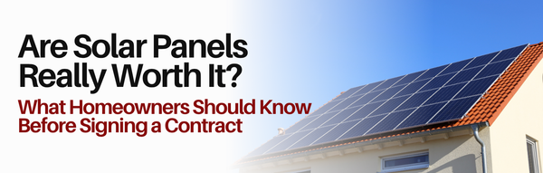Are Solar Panels Really Worth It? What Homeowners Should Know Before Signing a Contract