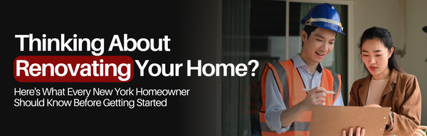 Thinking About Renovating Your Home? What Every New York Homeowner Should Know Before Starting