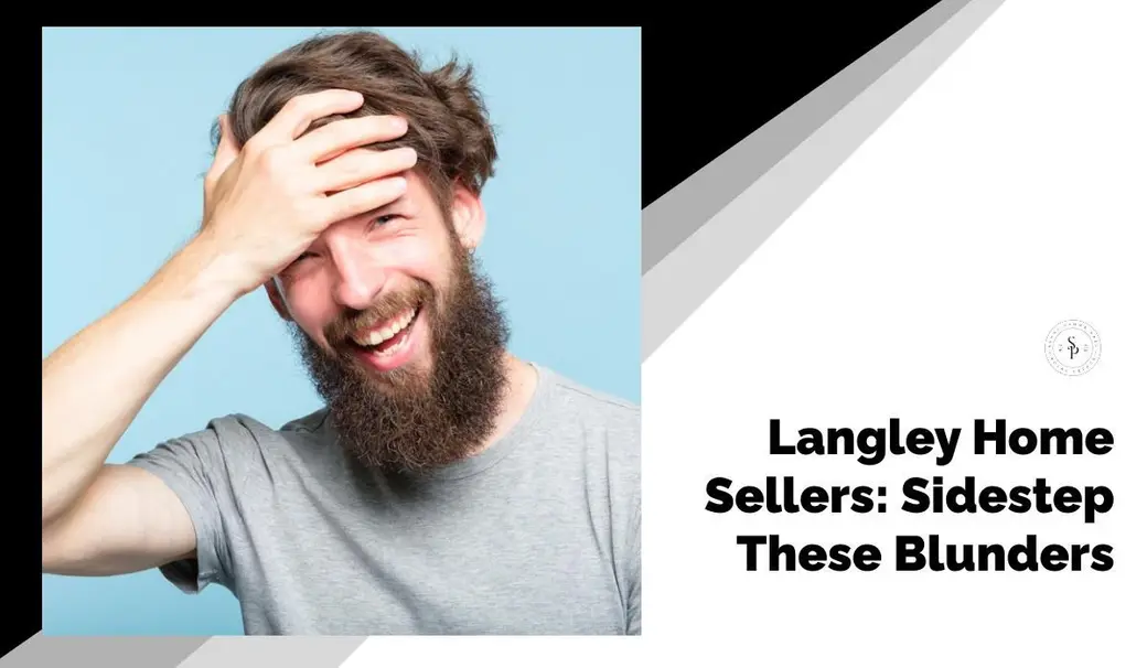 Langley Home Sellers: Sidestep These Blunders