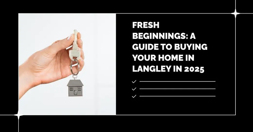 Fresh Beginnings: A Guide to Buying Your Home in Langley in 2025