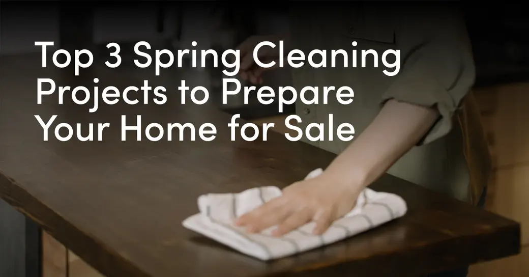 Top 3 Spring Cleaning Projects to Prepare Your Home for Sale