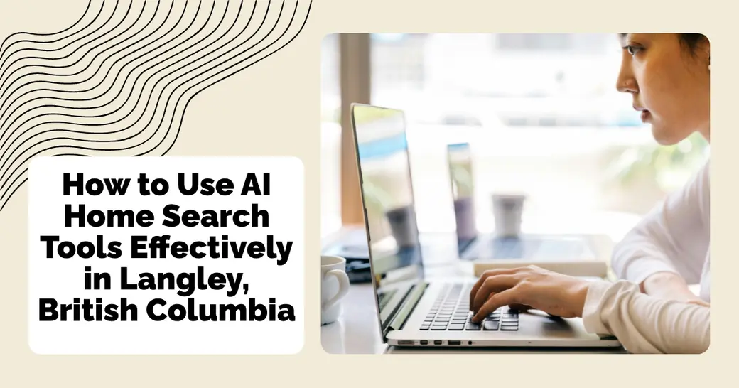 How to Use AI Home Search Tools Effectively in Langley, British Columbia