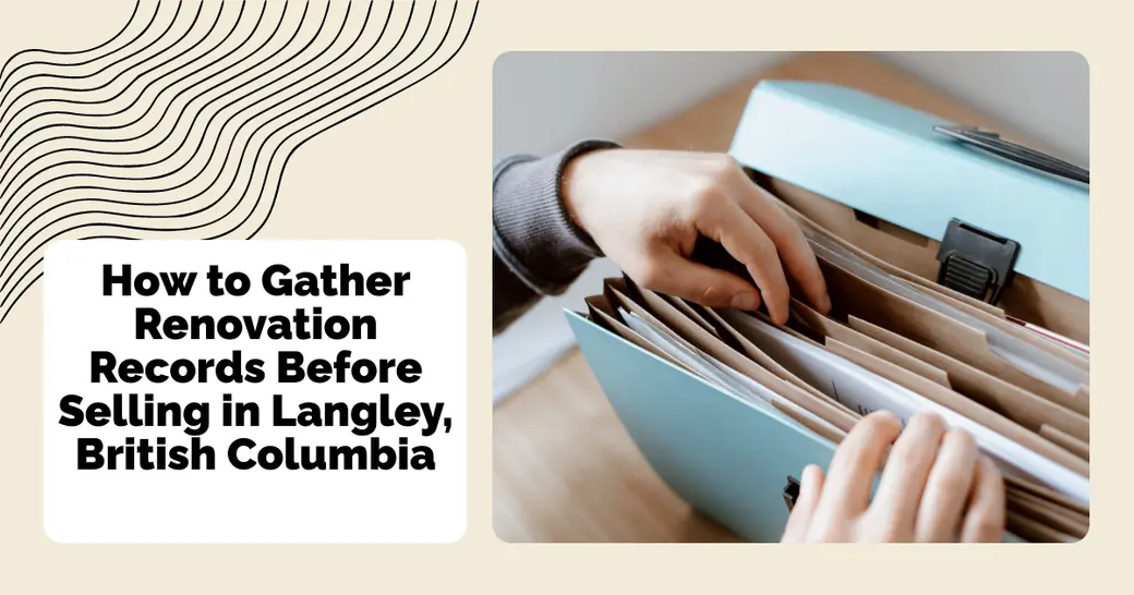 How to Gather Renovation Records Before Selling in Langley, British Columbia