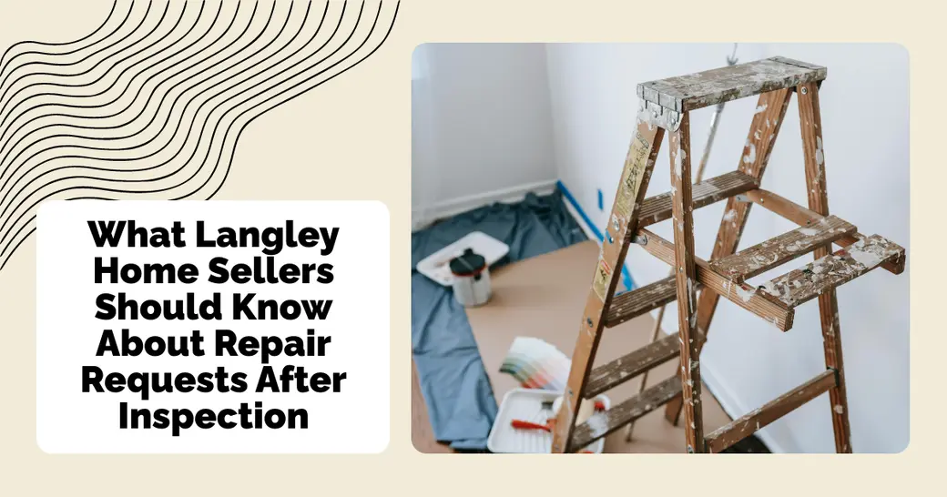 What Langley Home Sellers Should Know About Repair Requests After Inspection